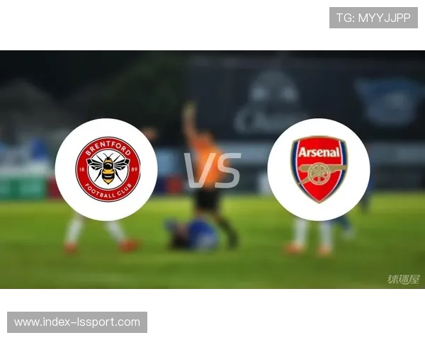 布伦特福德1-1战平阿森纳，枪手争冠再失关键积分